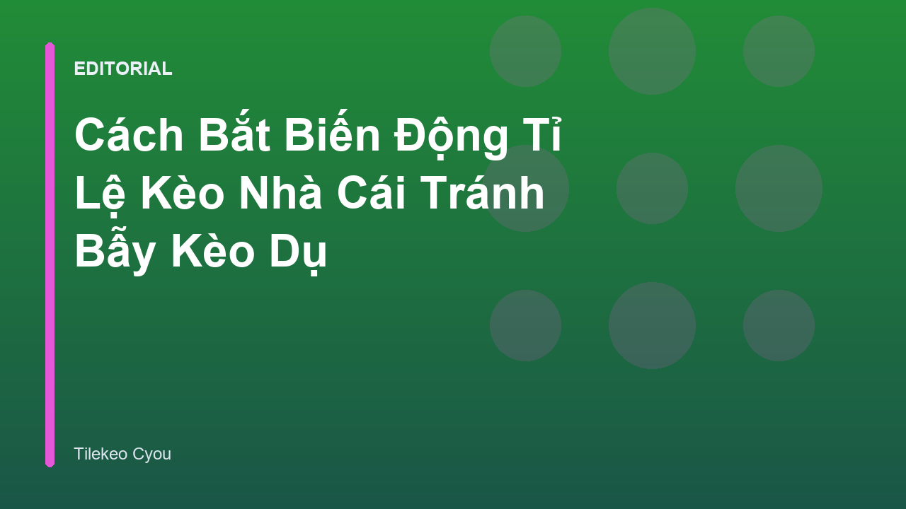 Phân tích biến động tỉ lệ kèo nhà cái