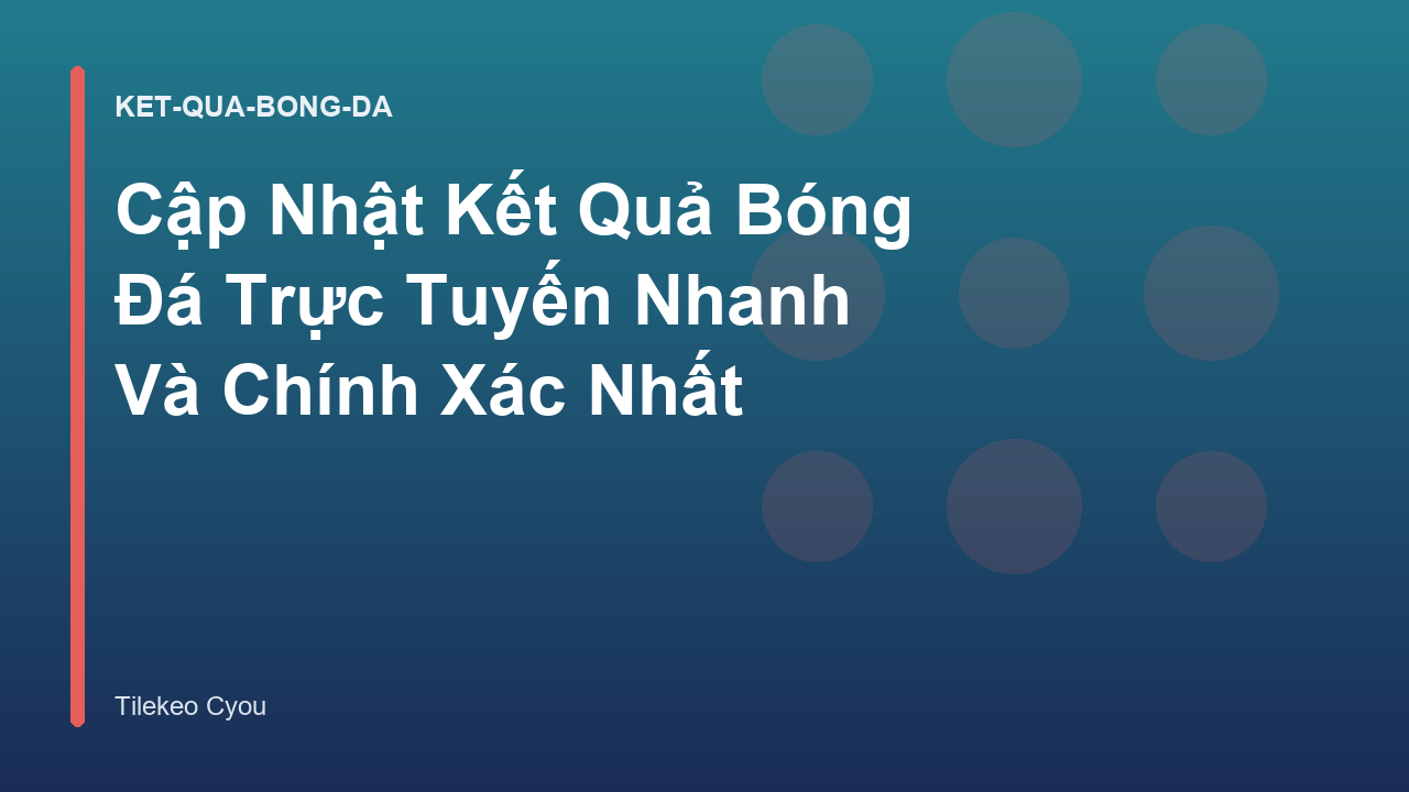 Cập Nhật Kết Quả Bóng Đá Trực Tuyến Nhanh Và Chính Xác Nhất