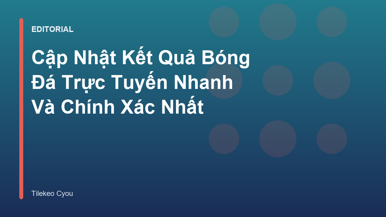 Cập nhật kết quả bóng đá trực tuyến nhanh chóng