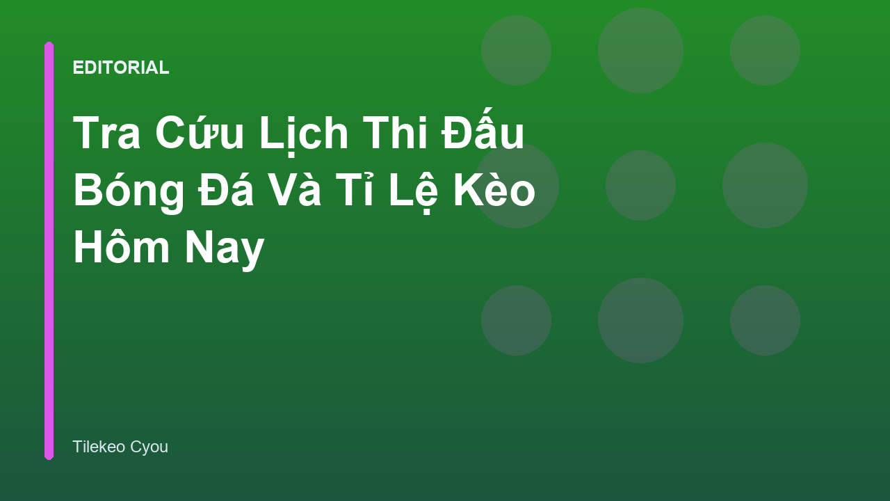 Tra cứu lịch thi đấu bóng đá tại Tilekeo Cyou